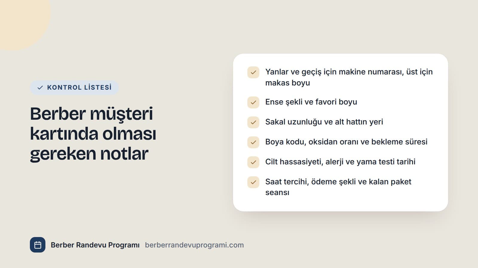 Berber müşteri kartına yazılacak notların kontrol listesi: makine numarası, sakal hattı, boya kodu, cilt hassasiyeti, saat tercihi ve ödeme bilgisi.